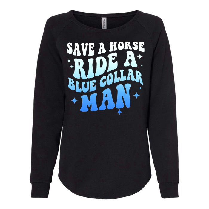 Save A Horse Ride A Blue Collar Man Womens California Wash Sweatshirt