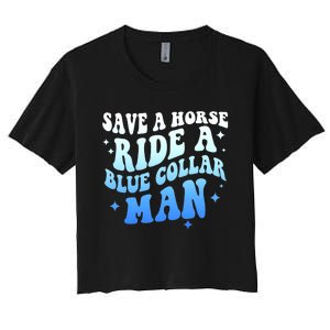 Save A Horse Ride A Blue Collar Man Women's Crop Top Tee