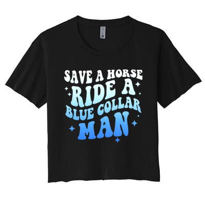 Save A Horse Ride A Blue Collar Man Women's Crop Top Tee