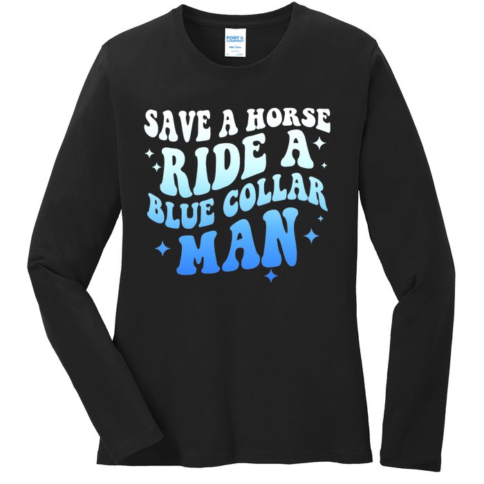 Save A Horse Ride A Blue Collar Man Ladies Long Sleeve Shirt