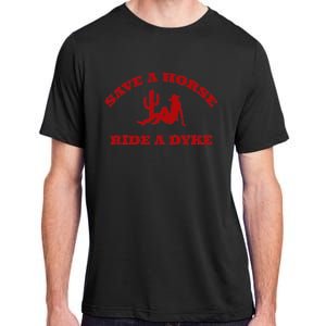 Save A Horse Ride A Dyke Funny Quotes Adult ChromaSoft Performance T-Shirt