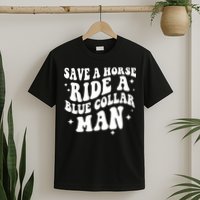 Save A Horse Ride A Blue Collar Man T-Shirt