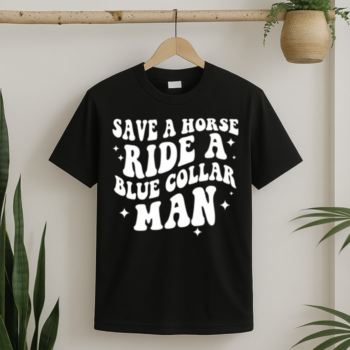 Save A Horse Ride A Blue Collar Man T-Shirt