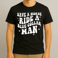 Save A Horse Ride A Blue Collar Man T-Shirt
