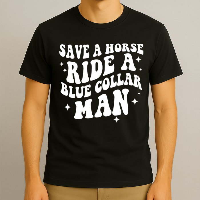 Save A Horse Ride A Blue Collar Man T-Shirt