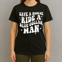 Save A Horse Ride A Blue Collar Man T-Shirt