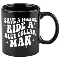 Save A Horse Ride A Blue Collar Man 11oz C Handle Ceramic Mug