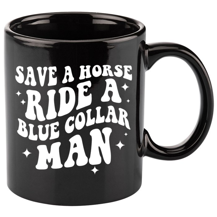 Save A Horse Ride A Blue Collar Man 11oz C Handle Ceramic Mug