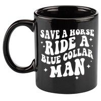 Save A Horse Ride A Blue Collar Man 11oz C Handle Ceramic Mug