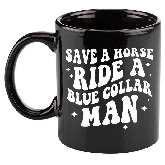 Save A Horse Ride A Blue Collar Man 11oz C Handle Ceramic Mug