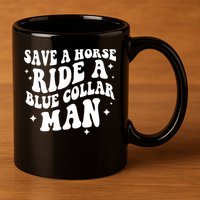 Save A Horse Ride A Blue Collar Man 11oz C Handle Ceramic Mug