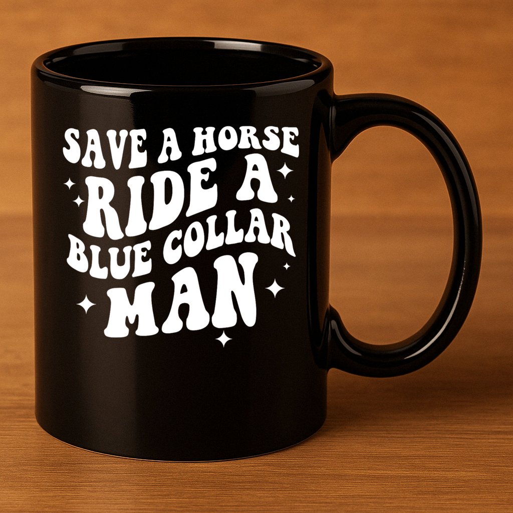 Save A Horse Ride A Blue Collar Man 11oz C Handle Ceramic Mug