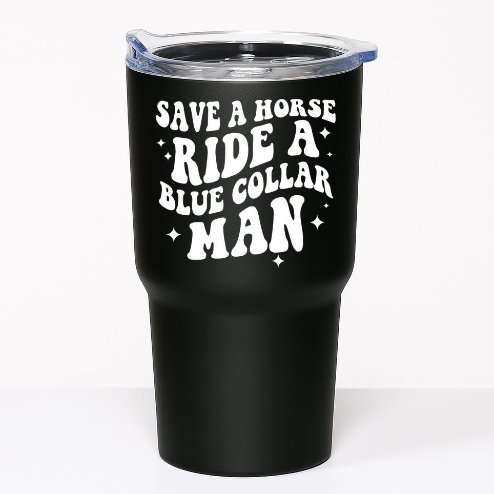 Save A Horse Ride A Blue Collar Man Tumbler