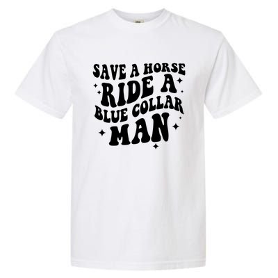 Save A Horse Ride A Blue Collar Man Garment-Dyed Heavyweight T-Shirt