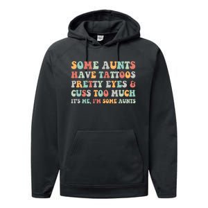 Some Aunts Have Tattoos Pretty Eyes Cuss Too Much ItS Me IM Some Aunts Performance Fleece Hoodie