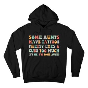 Some Aunts Have Tattoos Pretty Eyes Cuss Too Much ItS Me IM Some Aunts Hoodie