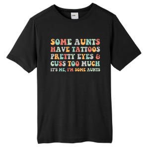 Some Aunts Have Tattoos Pretty Eyes Cuss Too Much ItS Me IM Some Aunts Tall Fusion ChromaSoft Performance T-Shirt