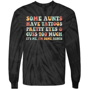 Some Aunts Have Tattoos Pretty Eyes Cuss Too Much ItS Me IM Some Aunts Tie-Dye Long Sleeve Shirt