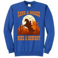 Save A Horse Ride Cow Horse Riding Roping Design Gift Tall Sweatshirt