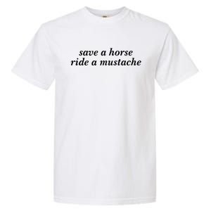 Save A Horse Ride A Mustache Garment-Dyed Heavyweight T-Shirt