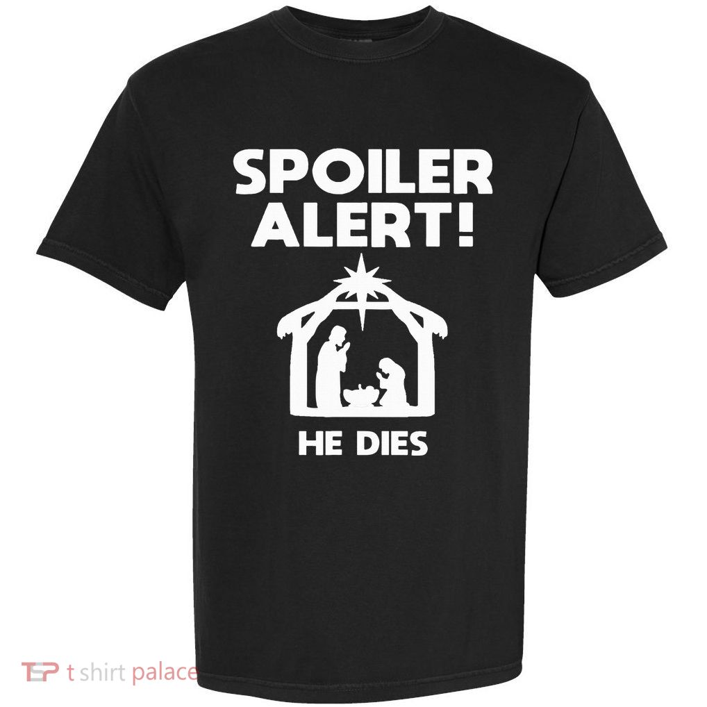 Spoiler Alert He Dies Funny Christmas Garment-Dyed Heavyweight T-Shirt
