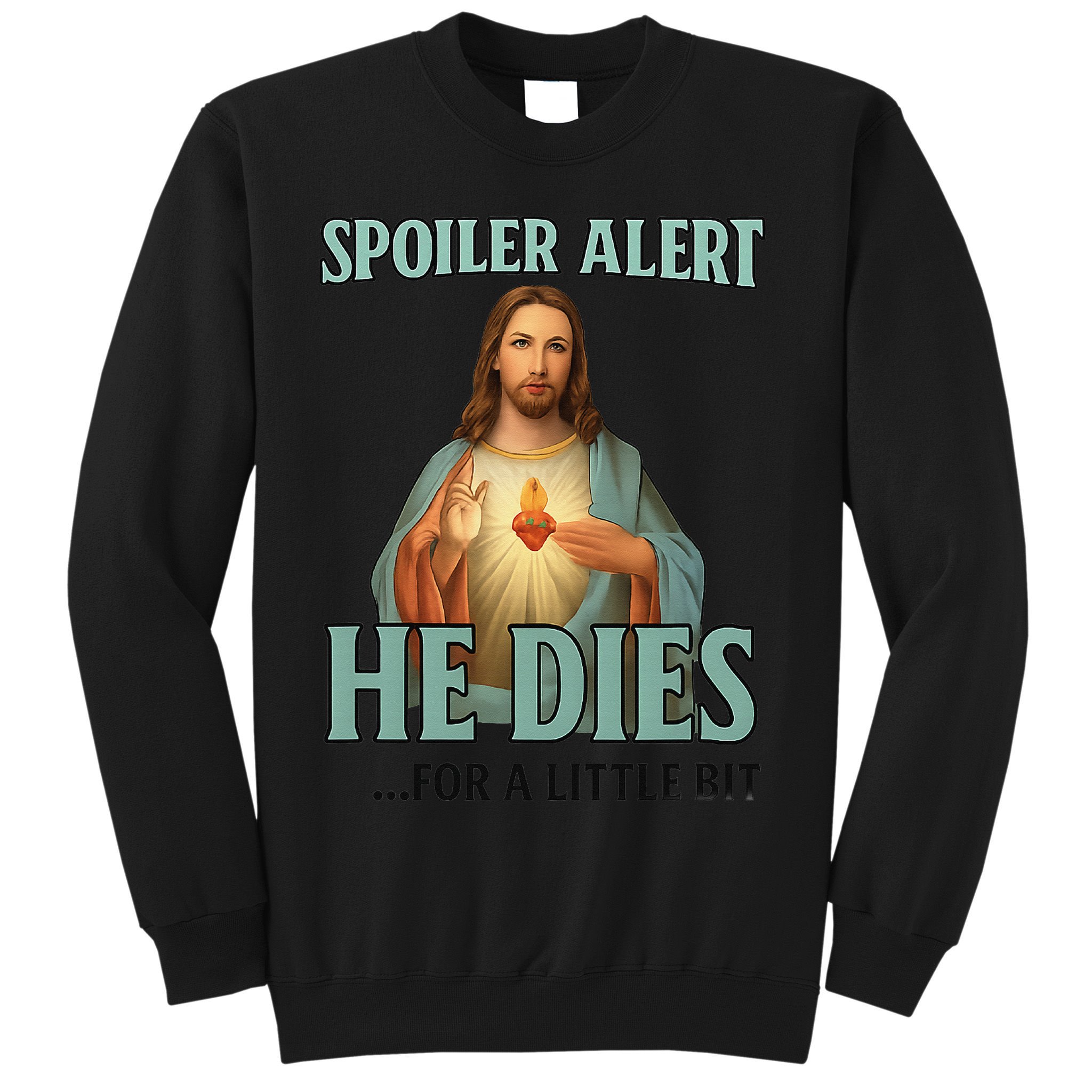 Spoiler Alert He Dies For A Little Bit Funny Easter Jesus Sweatshirt