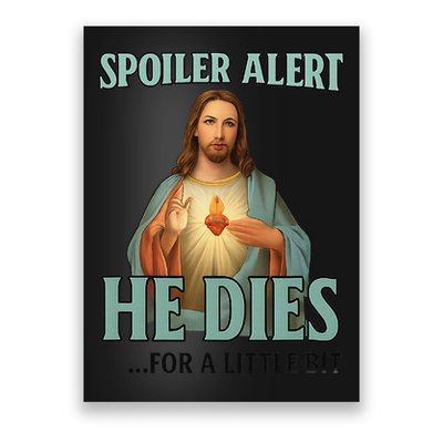 Spoiler Alert He Dies For A Little Bit Funny Easter Jesus Poster