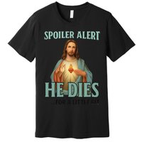 Spoiler Alert He Dies For A Little Bit Funny Easter Jesus Premium T-Shirt