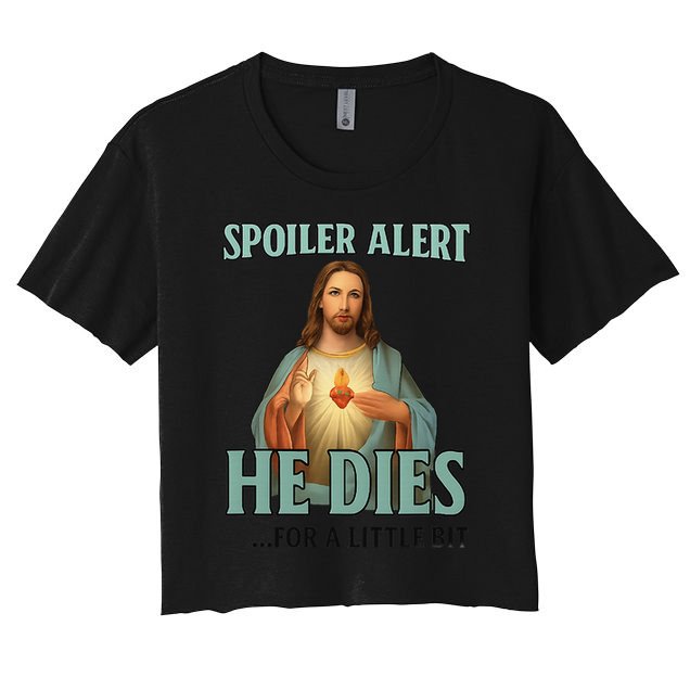 Spoiler Alert He Dies For A Little Bit Funny Easter Jesus Women's Crop Top Tee