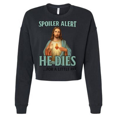 Spoiler Alert He Dies For A Little Bit Funny Easter Jesus Cropped Pullover Crew