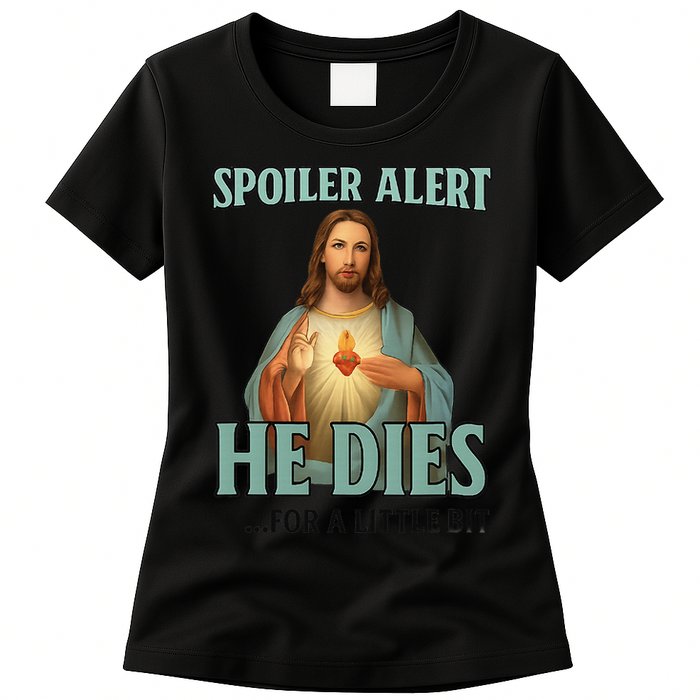 Spoiler Alert He Dies For A Little Bit Funny Easter Jesus Womens T-Shirt