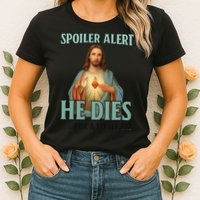Spoiler Alert He Dies For A Little Bit Funny Easter Jesus Womens T-Shirt