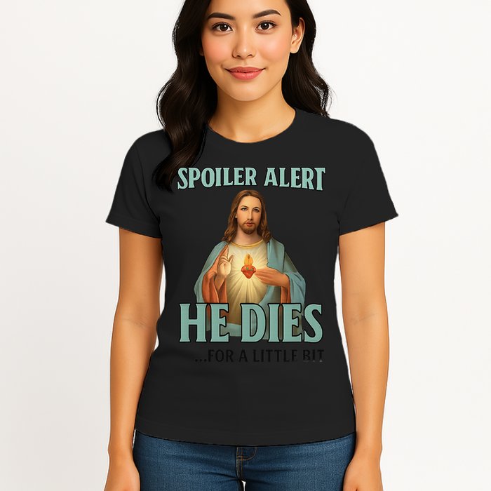 Spoiler Alert He Dies For A Little Bit Funny Easter Jesus Womens T-Shirt