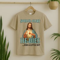 Spoiler Alert He Dies For A Little Bit Funny Easter Jesus T-Shirt