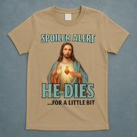 Spoiler Alert He Dies For A Little Bit Funny Easter Jesus T-Shirt