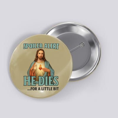 Spoiler Alert He Dies For A Little Bit Funny Easter Jesus Button