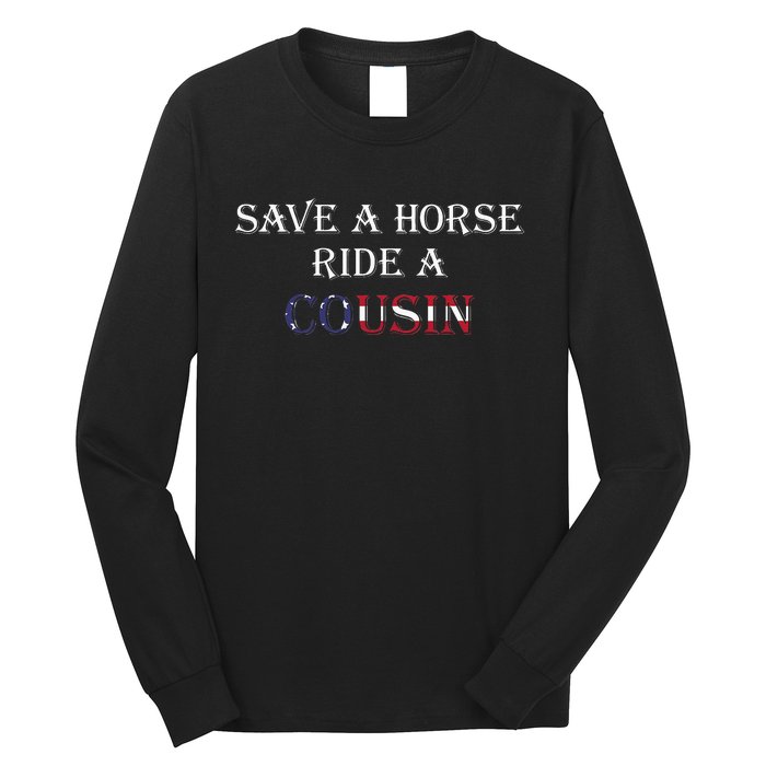 Save A Horse Ride A Cousin Hillbilly Redneck July 4th Long Sleeve Shirt