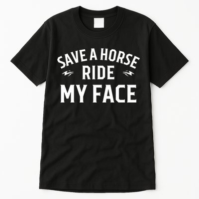 Save A Horse Ride My Face Tall T-Shirt