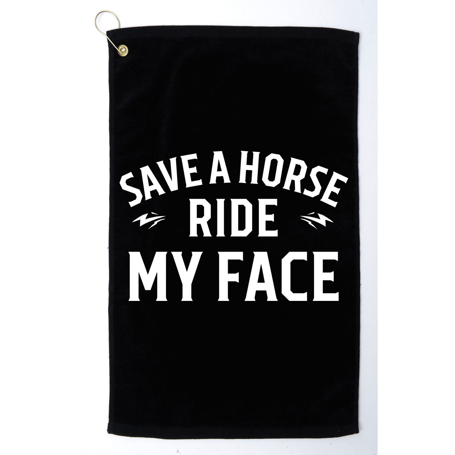 Save A Horse Ride My Face Golf Towel