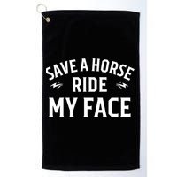 Save A Horse Ride My Face Golf Towel