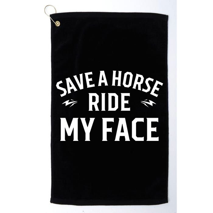 Save A Horse Ride My Face Golf Towel