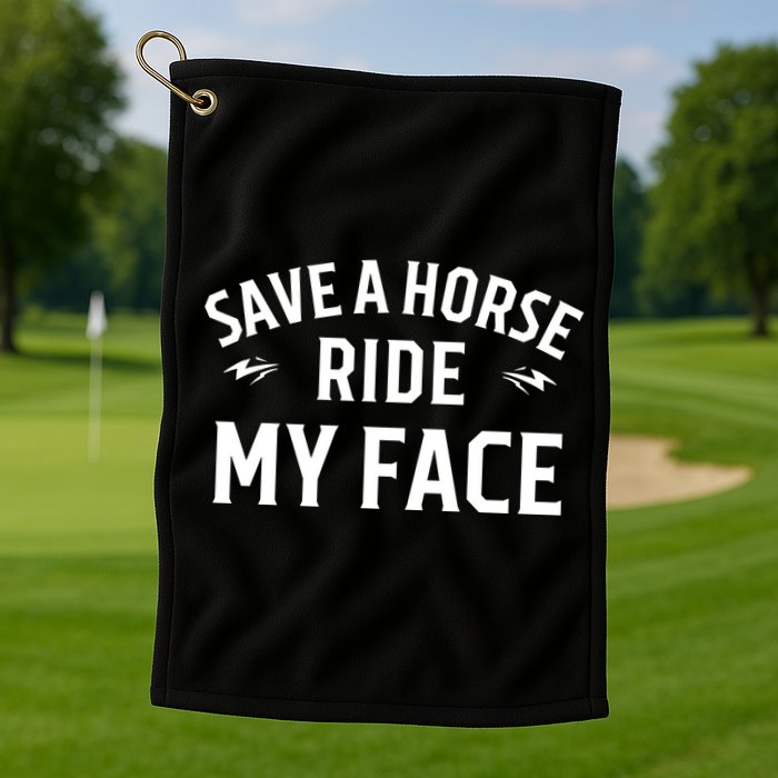 Save A Horse Ride My Face Golf Towel