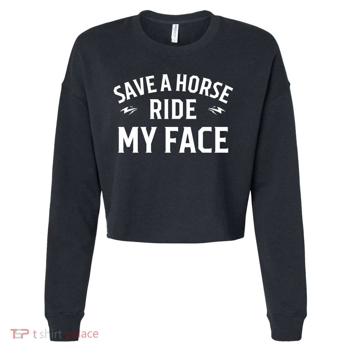 Save A Horse Ride My Face Cropped Pullover Crew