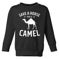 Save A Horse Ride A Camel Toddler Sweatshirt