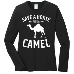 Save A Horse Ride A Camel Ladies Long Sleeve Shirt