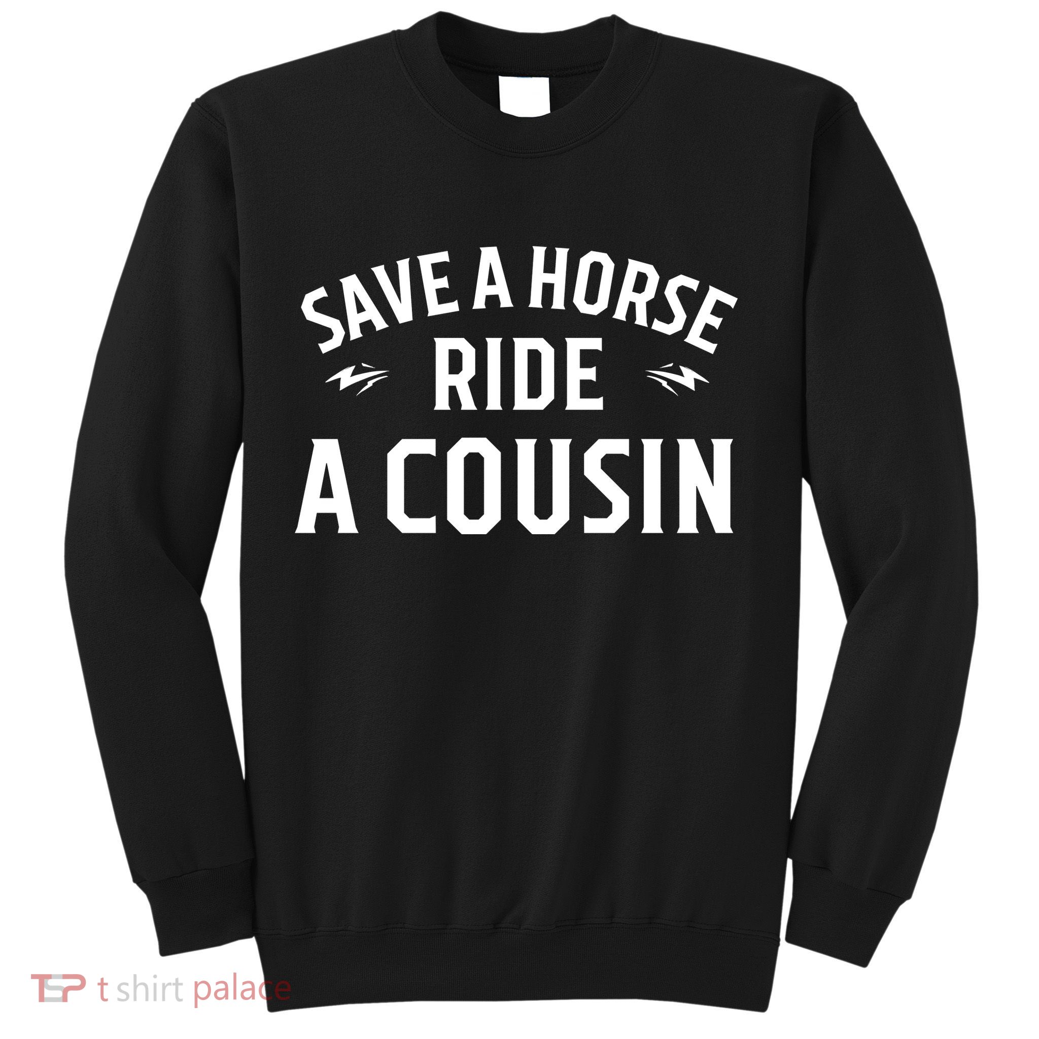 Save A Horse Ride A Cousin Hillbilly Redneck Southern Joke Sweatshirt