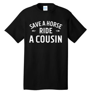 Save A Horse Ride A Cousin Hillbilly Redneck Southern Joke Tall T-Shirt