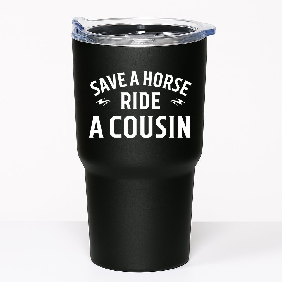 Save A Horse Ride A Cousin Hillbilly Redneck Southern Joke Tumbler