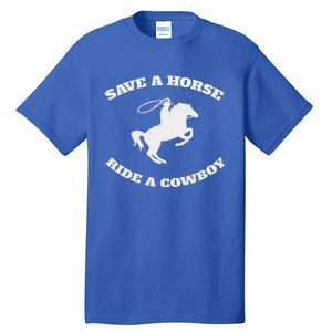 Save A Horse & Ride A Cowboy Tall T-Shirt