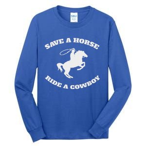 Save A Horse & Ride A Cowboy Tall Long Sleeve T-Shirt